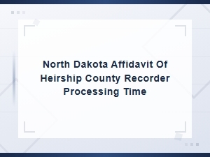 North Dakota Affidavit of Heirship Processing Times
