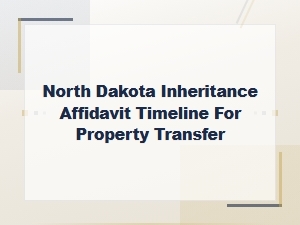 North Dakota Inheritance Affidavit Timeline & Fees