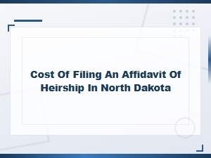 Cost to File an Affidavit of Heirship in North Dakota