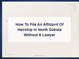 How to File an Affidavit of Heirship in North Dakota
