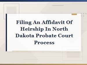 How to File an Affidavit of Heirship in North Dakota