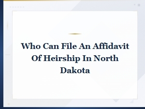 Who Can File an Affidavit of Heirship in North Dakota