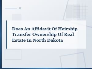Does an Affidavit of Heirship Transfer Real Estate Ownership in North Dakota?
